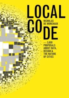 LOCAL CODE. 3659 PROPOSALS ABOUT DATA, DESIGN, AND THE NATURE OF CITIES. 