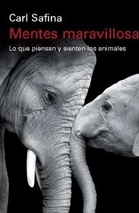 MENTES MARAVILLOSAS "LO QUE PIENSAN Y SIENTEN LOS ANIMALES". 