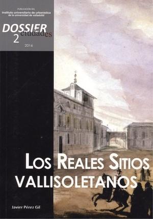 CIUDADES. DOSSIER 2 (2016). LOS REALES SITIOS VALLISOLETANOS. 