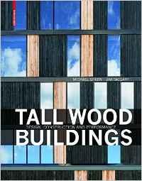 TALL WOOD BUILDINGS "DESIGN, CONSTRUCTION AND PERFORMANCE".