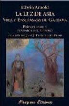 LA LUZ DE ASIA "VIDA Y ENSEÑANZAS DE GAUTAMA PRÍNCIPE INDIO Y FUNDADOR DEL BUDISMO". 