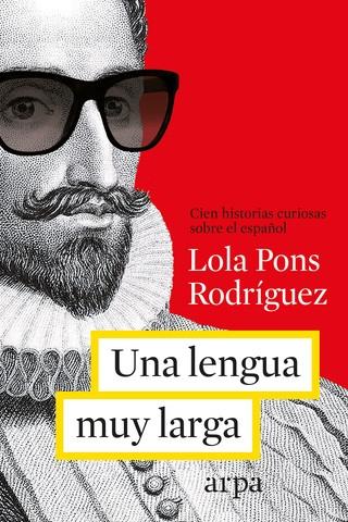 UNA LENGUA MUY LARGA "CIEN HISTORIAS CURIOSAS SOBRE EL ESPAÑOL"