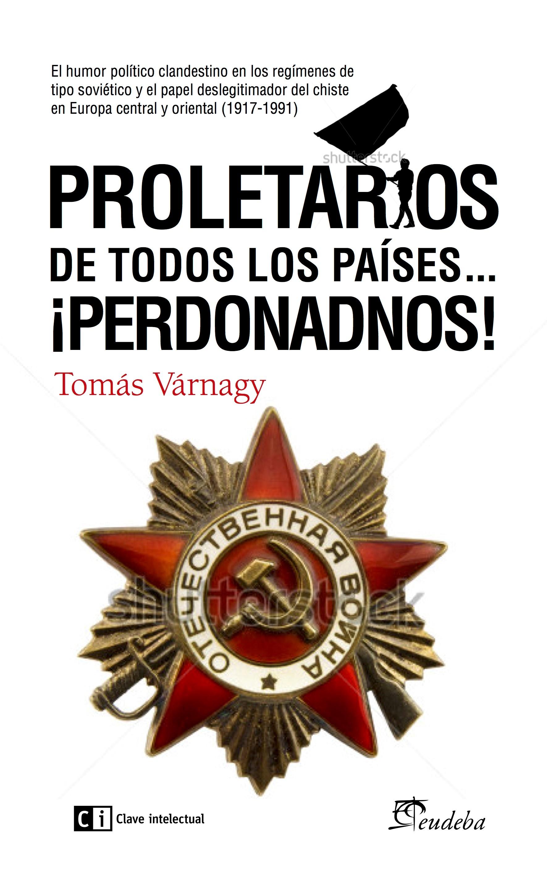 PROLETARIOS DE TODOS LOS PAÍSES...PERDONADNOS! "SOBRE EL HUMOR POLÍTICO CLANDESTINO EN LA URSS". 