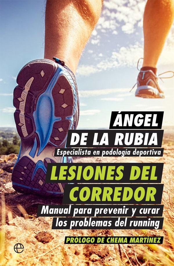 LESIONES DEL CORREDOR "MANUAL PARA PREVENIR Y CURAR LOS PROBLEMAS DEL RUNNING"