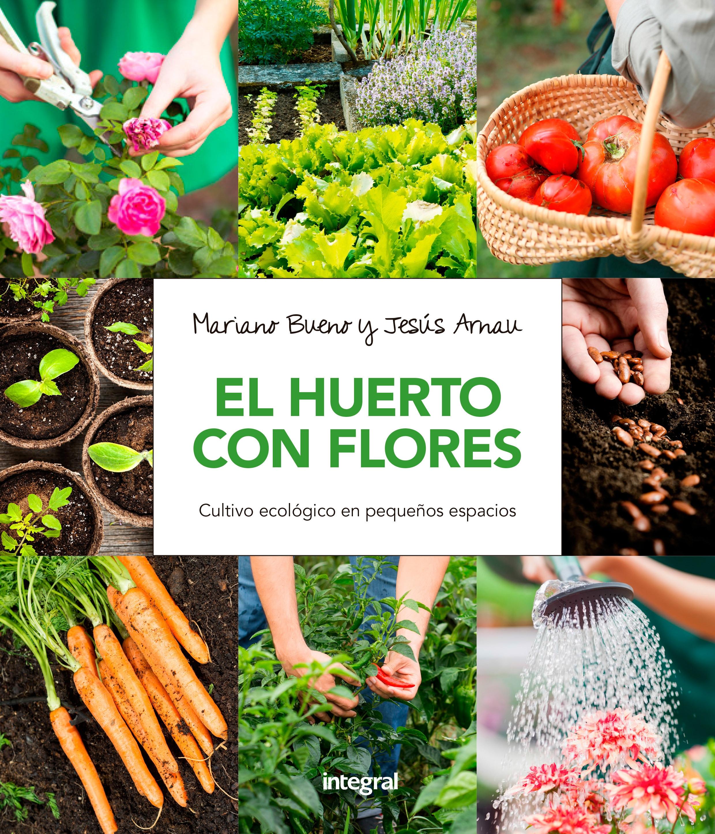 HUERTO CON FLORES, EL. CULTIVO ECOLÓGICO EN PEQUEÑOS ESPACIOS..