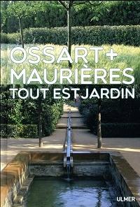 OSSART + MAURIÈRES ; TOUT EST JARDIN