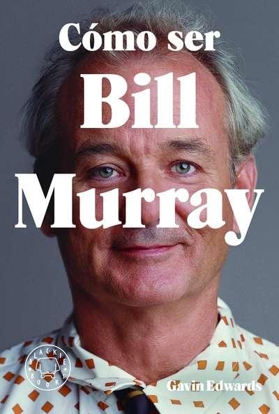 CÓMO SER BILL MURRAY