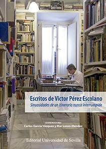 ESCRITOS DE VÍCTOR PÉREZ ESCOLANO. "SINUOSIDADES DE UN ITINERARIO NUNCA INTERRUMPIDO".