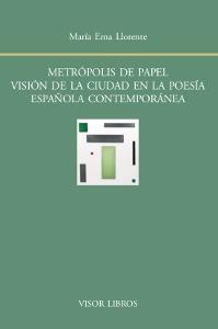 METRÓPOLIS DE PAPEL. VISIÓN DE LA CIUDAD EN LA POESÍA ESPAÑOLA CONTEMPOÁNEA