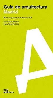 MADRID. GUIA DE ARQUITECTURA. EDIFICIOS Y PROYECTOS DESDE 1919. 