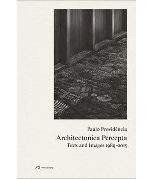 ARCHITECTONICA PERCEPTA "TEXTS AND IMAGES 1989-2015"