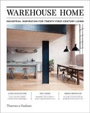 WAREHOUSE HOME. INDUSTRIAL INSPIRATION FOR TWENTY- FIRST- CENTURY LIVING