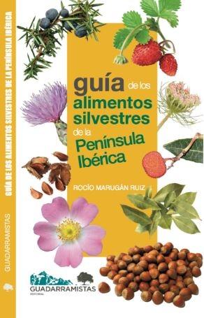 GUÍA DE LOS ALIMENTOS SILVESTRES DE LA PENÍNSULA IBÉRICA. 