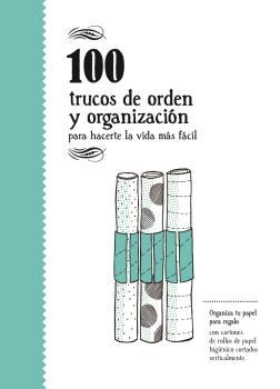 100 TRUCOS DE ORDEN Y DE ORGANIZACION "PARA HACERTE LA VIDA MAS FACIL". 