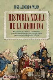 HISTORIA NEGRA DE LA MEDICINA. SANGUIJUELAS, LOBOTOMIAS, SACAMANTECAS Y OTROS. 