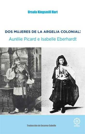 DOS MUJERES DE LA ARGELIA COLONIAL: AURELLE PICARD E ISABELLE EBERHARDT