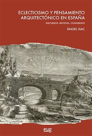 ECLECTICISMO Y PENSAMIENTO ARQUITECTÓNICO EN ESPAÑA "DISCURSOS. REVISTAS. CONGRESOS"