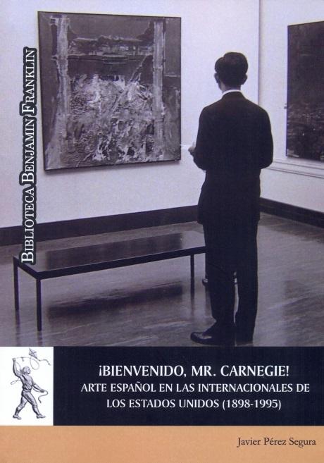 ¡BIENVENIDO, MR. CARNEIGE! "ARTE ESPAÑOL EN LAS INTERNACIONALES DE LOS ESTADOS UNIDOS (1898-1995)". 