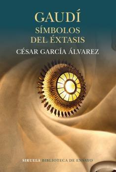 GAUDÍ. SÍMBOLOS DEL ÉXTASIS. 