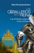 CABALLEROS DE LA REINA, LOS. LAS AMISTADES PELIGROSAS DE LOS SOBERANOS