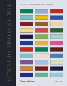 ANATOMY OF COLOUR. THE STORY OF HERITAGE PAINTS & PIGMENTS