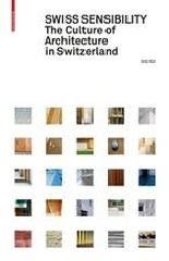 SWISS SENSIBILITY : THE CULTURE OF ARCHITECTURE IN SWITZERLAND. 