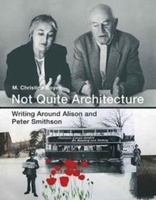 NOT QUITE ARCHITECTURE: WRITING AROUND ALISON AND PETER SMITHSON. 