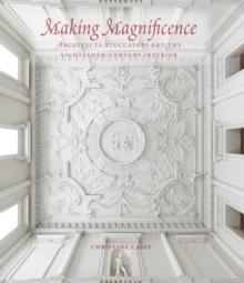 MAKING MAGNIFICENCE : ARCHITECTS, STUCCATORI, AND THE EIGHTEENTH-CENTURY INTERIOR.