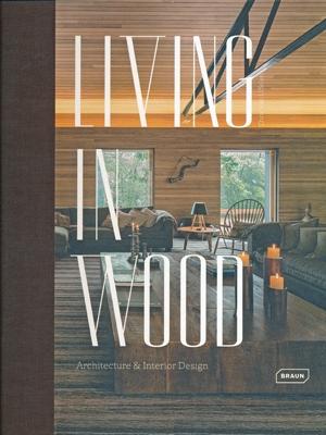 LIVING IN WOOD - ARCHITECTURE & INTERIOR DESIGN