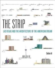 THE STRIP : LAS VEGAS AND THE ARCHITECTURE OF THE AMERICAN DREAM. 