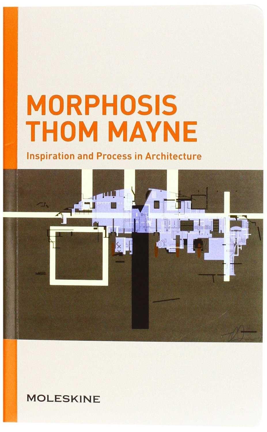 MORPHOSIS THOM MAYNE. INSPIRATION AND PROCESS IN ARCHITECTURE. 