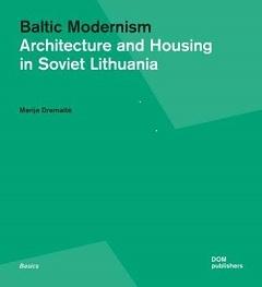 BALTIC MODERNISM. ARCHITECTURE AND HOUSING IN SOVIET LITHUANIA