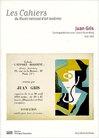 GRIS: LES CAHIERS. JUAN GRIS CORRESPONANCES AVEC LEONCE ROSENBERG 1915-1927