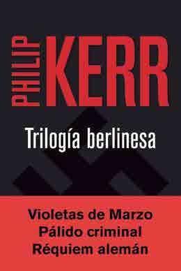 TRILOGIA BERLINESA. VIOLETAS DE MARZO. PALIDO CRIMINAL. REQUIEM ALEMAN. 