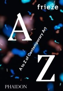 FRIEZE  A TO Z OF CONTEMPORARY ART