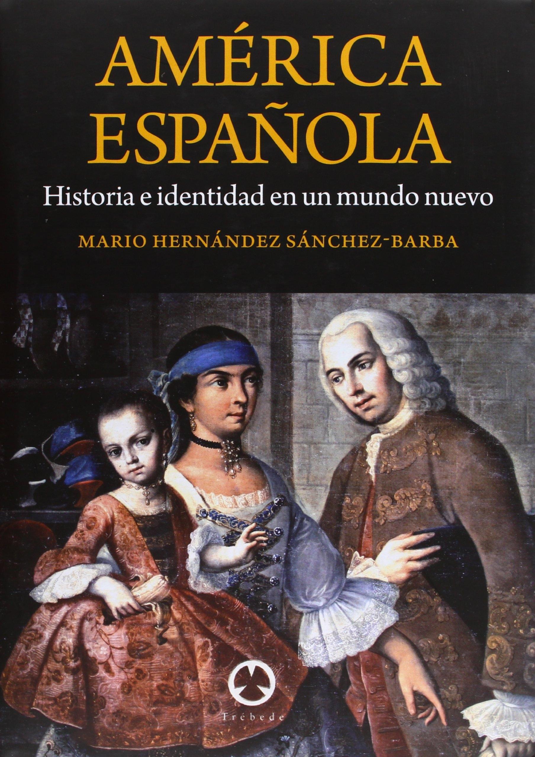 AMÉRICA ESPAÑOLA "HISTORIA E IDENTIDAD EN UN MUNDO NUEVO"