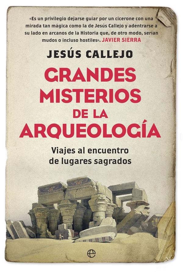 GRANDES MISTERIOS DE LA ARQUEOLOGÍA "VIAJES AL ENCUENTRO DE LUGARES SAGRADOS". 