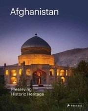 AFGHANISTAN: PRESERVING ITS HISTORIC HERITAGE : THE AGA KHAN HISTORIC CITIES PROGRAMME