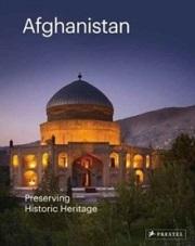 AFGHANISTAN: PRESERVING ITS HISTORIC HERITAGE : THE AGA KHAN HISTORIC CITIES PROGRAMME. 