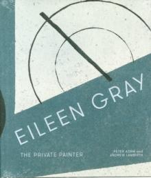 GRAY: EILEEN GRAY. THE PRIVATE PAINTER. 
