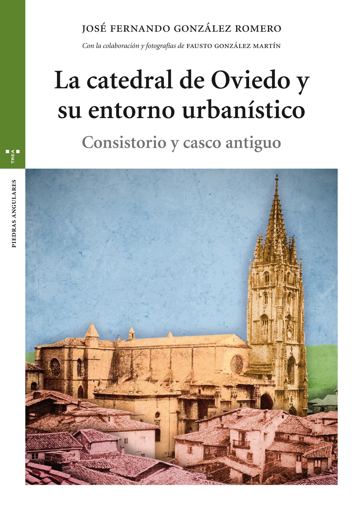 CATEDRAL DE OVIEDO Y SU ENTORNO URBANISTICO. CONSISTORIO Y CASCO ANTIGUO