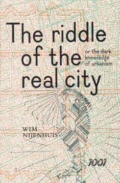 RIDDLE OF THE REAL CITY, OR THE DARK KNOWLEDGE OF URBANISM GENEALOGY, PROPHECY, AND EPISTEMOLOGY. 