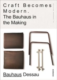 CRAFT BECOMES MODERN. THE BAUHAUS IN THE MAKING. 
