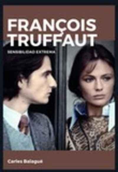 FRANÇOIS TRUFFAUT. SENSIBILIDAD EXTREMA. 