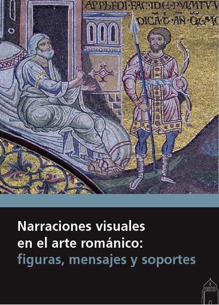 NARRACIONES VISUALES EN EL ARTE ROMÁNICO: FIGURAS, MENSAJES Y SOPORTES. 