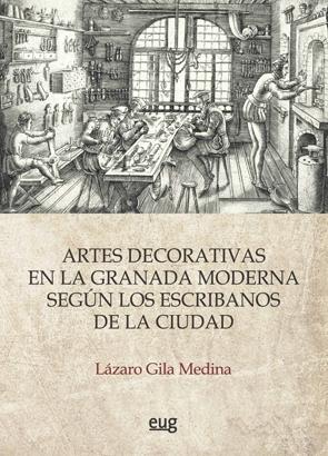 ARTES DECORATIVAS EN LA GRANADA MODERNA SEGÚN LOS ESCRIBANOS DE LA CIUDAD, LAS