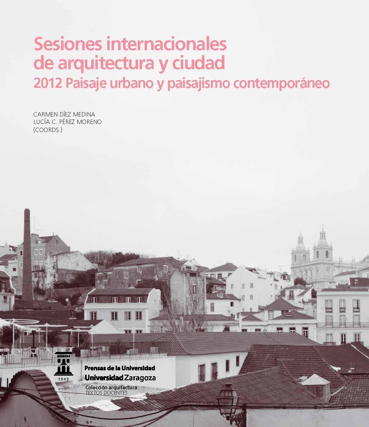 SESIONES INTERNACIONALES DE ARQUITECTURA Y CIUDAD "2012 PAISAJE URBANO Y PAISAJISMO CONTEMPORÁNEO". 