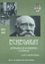 ECHEGARAY. SEMBLANZA DE UN INGENIERO Y SU EPOCA