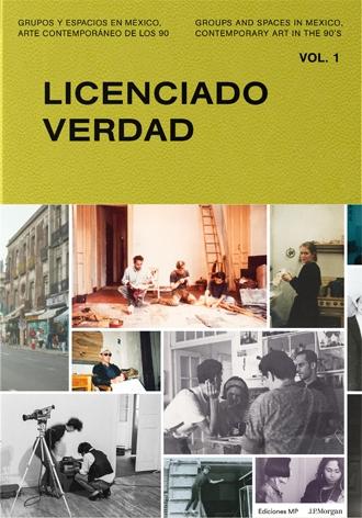 LICENCIADO VERDAD "GRUPOS Y ESPACIOS EN MÉXICO, ARTE CONTEMPORÁNEO DE LOS 90. VOL 1". 