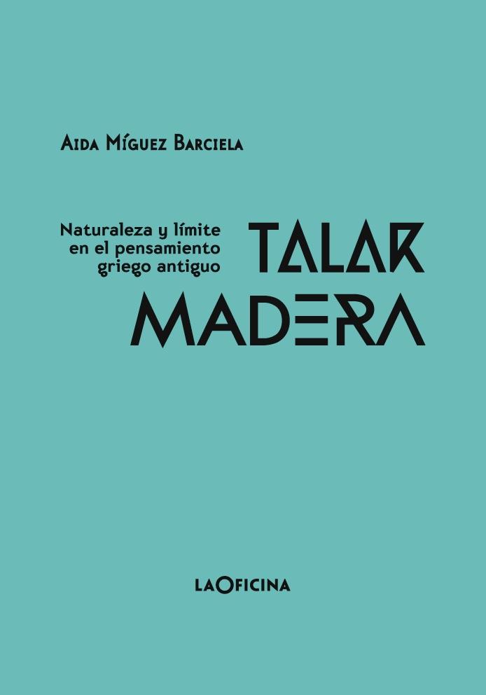 TALAR MADERA "NATURALEZA Y LIMITE EN EL PENSAMIENTO GRIEGO ANTIGUO". 